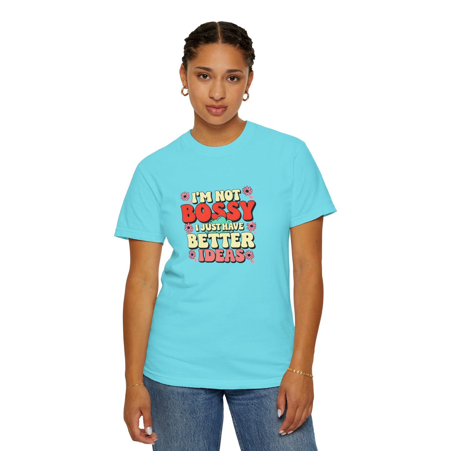 I'm Not Bossy Unisex Garment-Dyed T-Shirt - Fun and Creative Tee