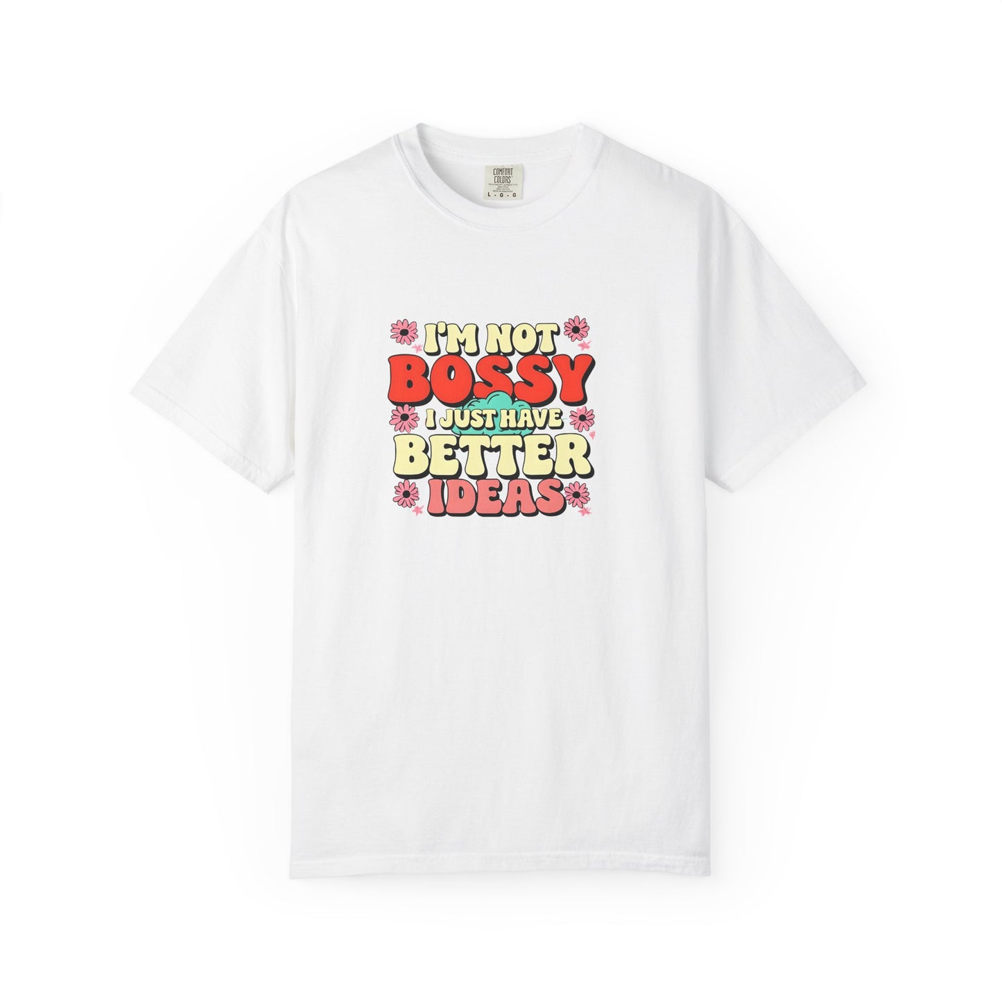 I'm Not Bossy Unisex Garment-Dyed T-Shirt - Fun and Creative Tee