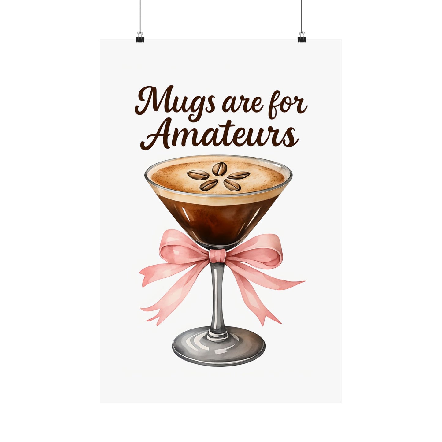 "Mugs are for Amateurs" Art Print Satin Poster