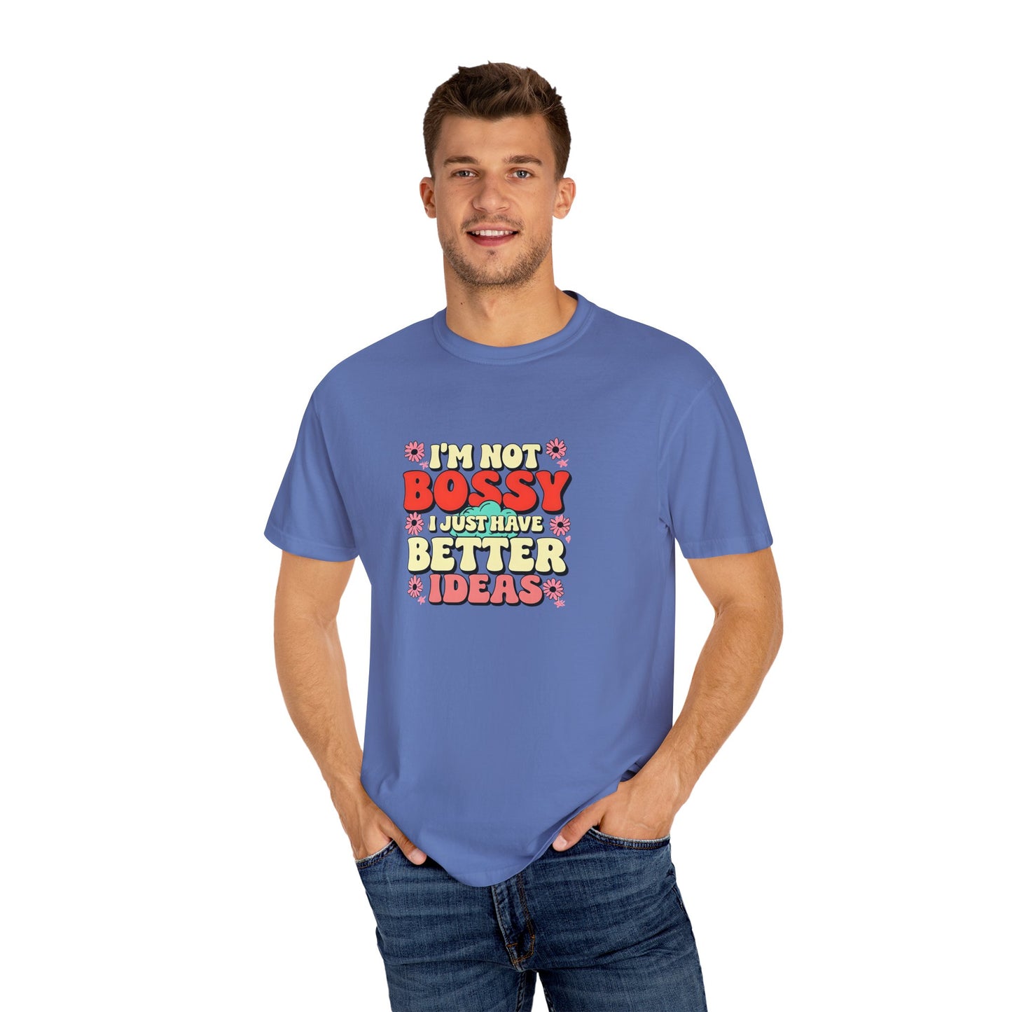 I'm Not Bossy Unisex Garment-Dyed T-Shirt - Fun and Creative Tee