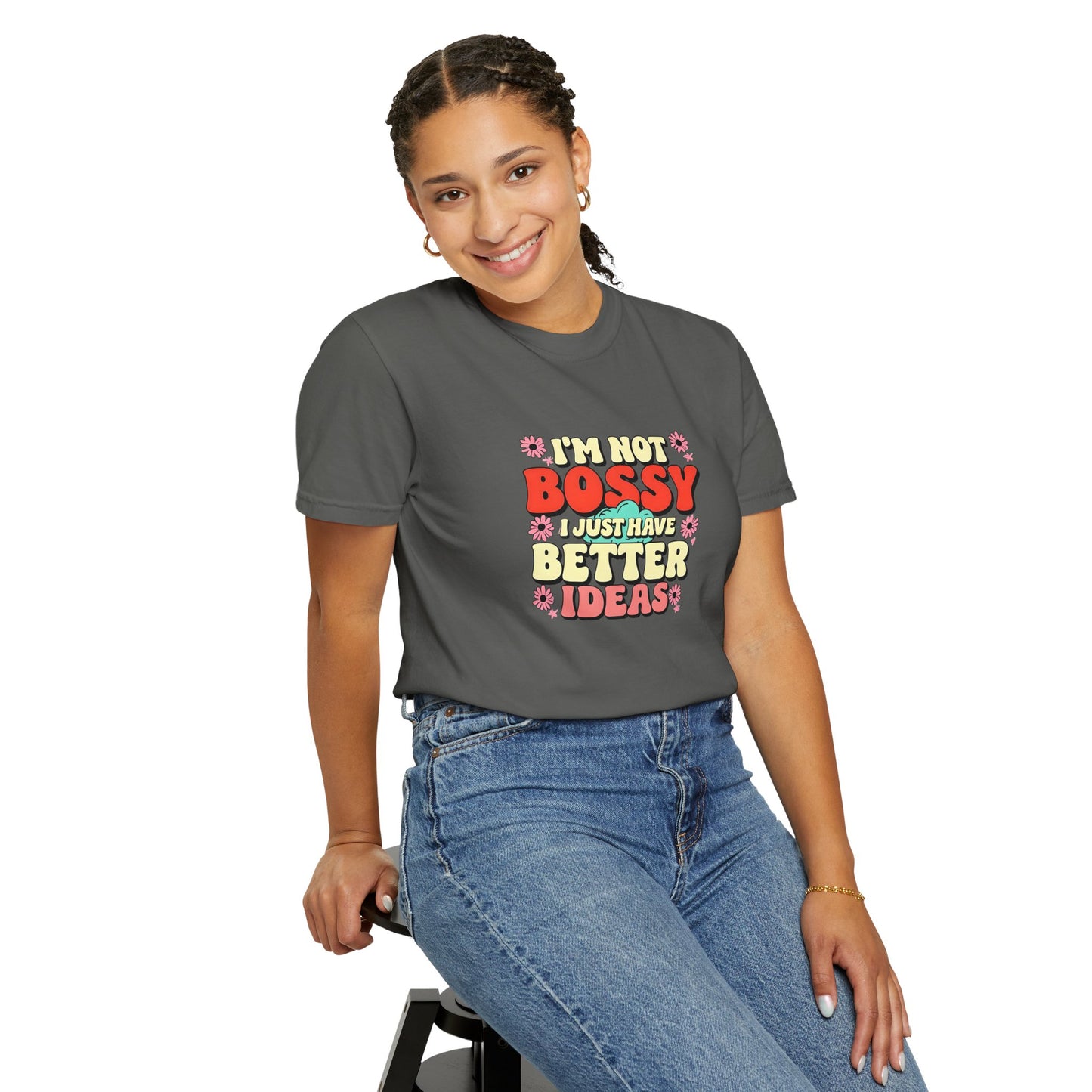 I'm Not Bossy Unisex Garment-Dyed T-Shirt - Fun and Creative Tee