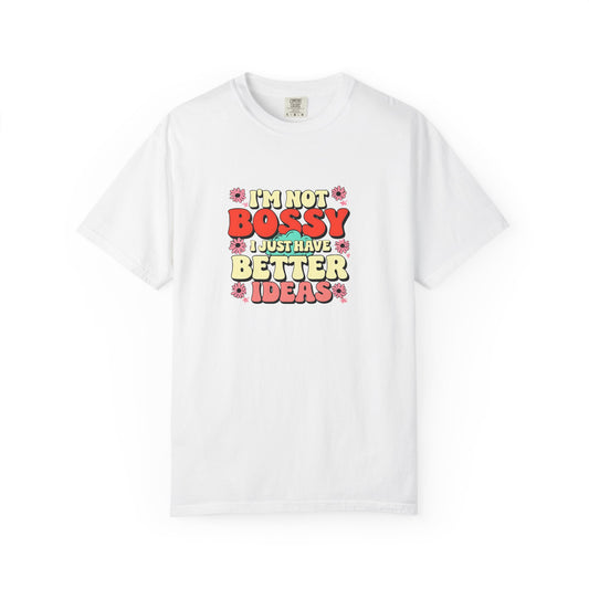 I'm Not Bossy Unisex Garment-Dyed T-Shirt - Fun and Creative Tee